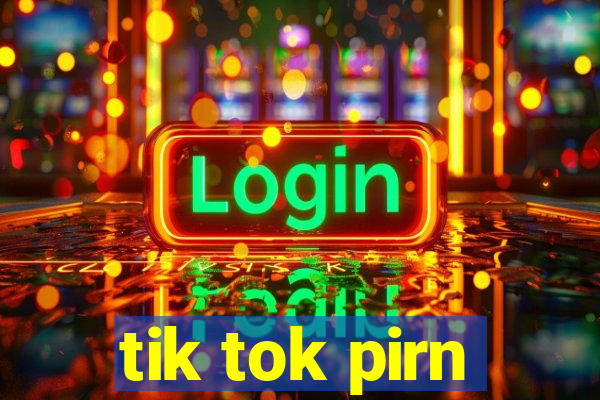 tik tok pirn